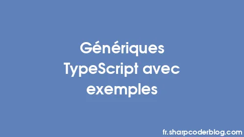 Génériques TypeScript avec exemples - Thumbnail