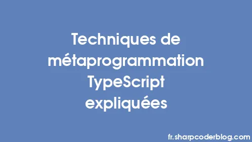 Techniques de métaprogrammation TypeScript expliquées - Thumbnail