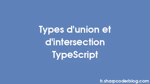 Types d'union et d'intersection TypeScript - Thumbnail