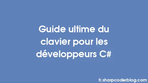 Guide ultime du clavier pour les développeurs C# - Thumbnail