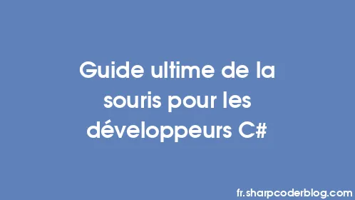 Guide ultime de la souris pour les développeurs C# - Thumbnail