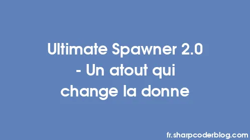 Ultimate Spawner 2.0 - Un atout qui change la donne - Thumbnail