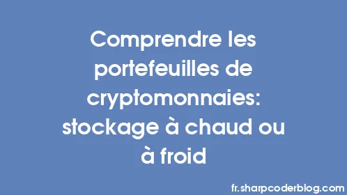Comprendre les portefeuilles de cryptomonnaies: stockage à chaud ou à froid - Thumbnail