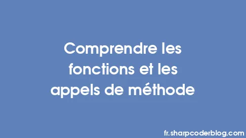 Comprendre les fonctions et les appels de méthode - Thumbnail