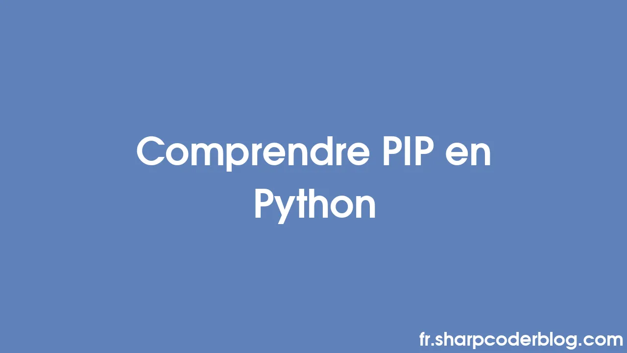 Comprendre PIP en Python | Sharp Coder Blog