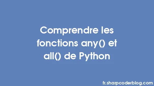 Comprendre les fonctions any() et all() de Python - Thumbnail