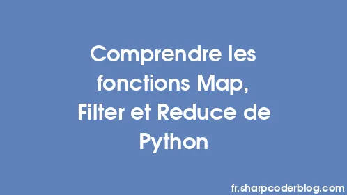 Comprendre les fonctions Map, Filter et Reduce de Python - Thumbnail