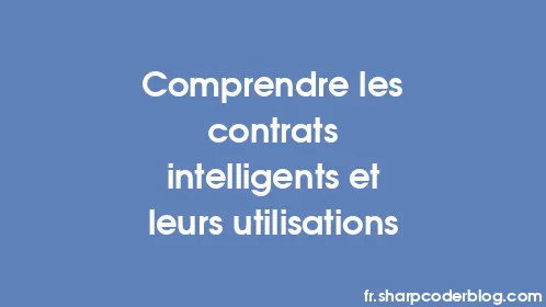 Comprendre les contrats intelligents et leurs utilisations - Thumbnail