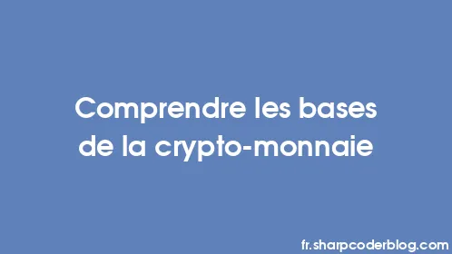Comprendre les bases de la crypto-monnaie - Thumbnail