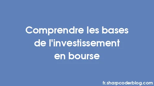 Comprendre les bases de l’investissement en bourse - Thumbnail