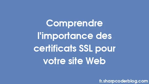 Comprendre l’importance des certificats SSL pour votre site Web - Thumbnail