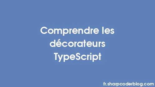 Comprendre les décorateurs TypeScript - Thumbnail