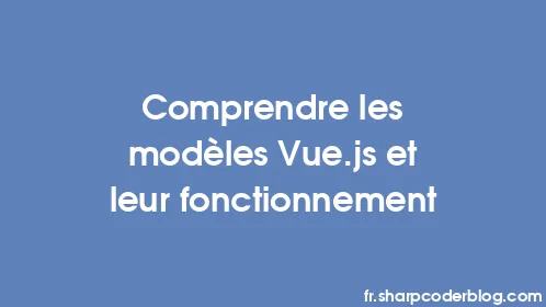 Comprendre les modèles Vue.js et leur fonctionnement - Thumbnail