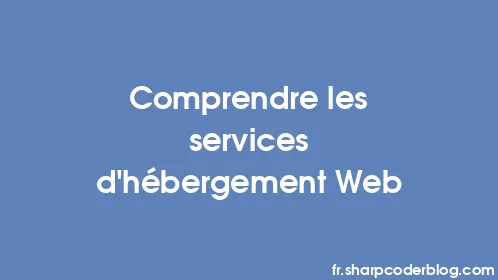 Comprendre les services d’hébergement Web - Thumbnail