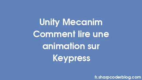 Unity Mecanim Comment lire une animation sur Keypress - Thumbnail