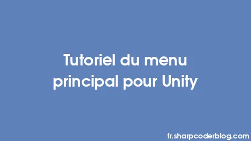 Tutoriel du menu principal pour Unity - Thumbnail
