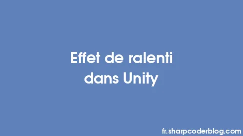 Effet de ralenti dans Unity - Thumbnail
