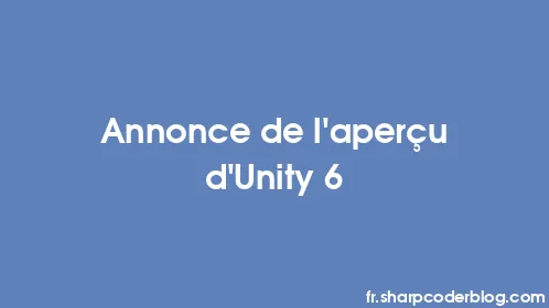 Annonce de l'aperçu d'Unity 6 - Thumbnail