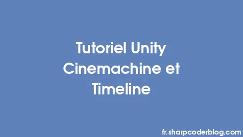 Tutoriel Unity Cinemachine et Timeline - Thumbnail