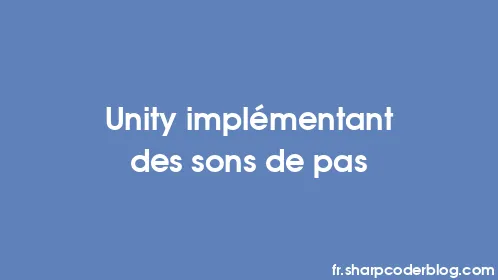 Unity implémentant des sons de pas - Thumbnail
