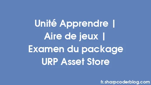Unité Apprendre | Aire de jeux | Examen du package URP Asset Store - Thumbnail