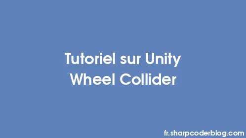 Tutoriel sur Unity Wheel Collider - Thumbnail