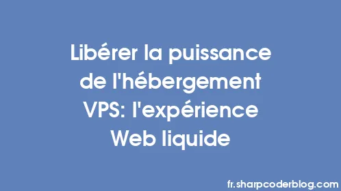 Libérer la puissance de l'hébergement VPS: l'expérience Web liquide - Thumbnail