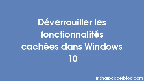 Déverrouiller les fonctionnalités cachées dans Windows 10 - Thumbnail