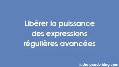Libérer la puissance des expressions régulières avancées - Thumbnail