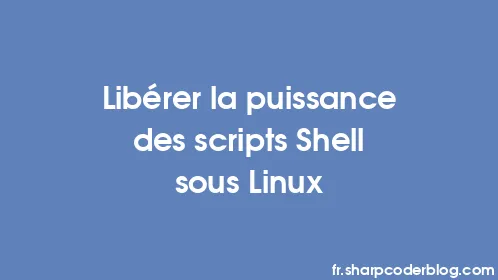 Libérer la puissance des scripts Shell sous Linux - Thumbnail