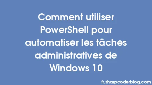 Comment utiliser PowerShell pour automatiser les tâches administratives de Windows 10 - Thumbnail