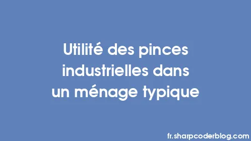 Utilité des pinces industrielles dans un ménage typique - Thumbnail