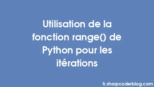Utilisation de la fonction range() de Python pour les itérations - Thumbnail