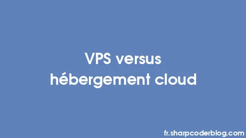 VPS versus hébergement cloud - Thumbnail