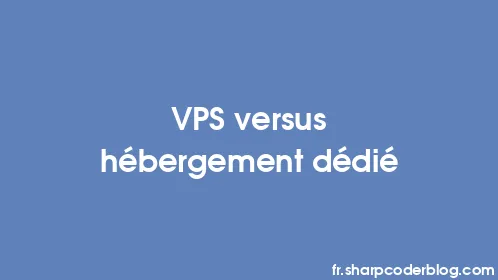 VPS versus hébergement dédié - Thumbnail