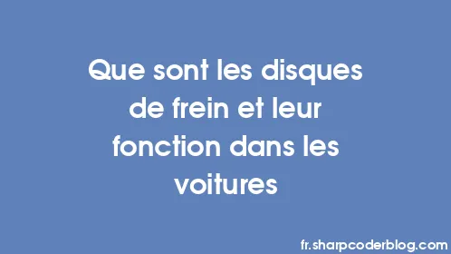 Que sont les disques de frein et leur fonction dans les voitures - Thumbnail