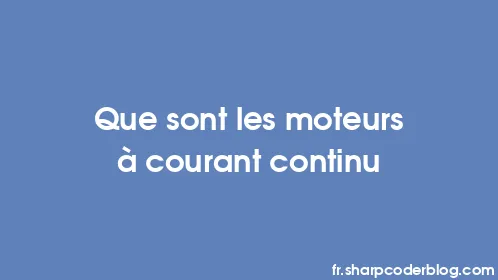 Que sont les moteurs à courant continu - Thumbnail