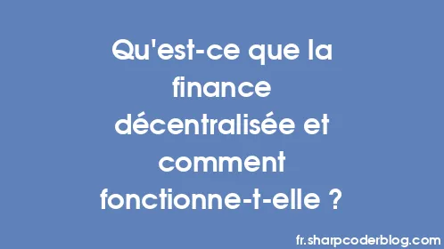 Qu'est-ce que la finance décentralisée et comment fonctionne-t-elle ? - Thumbnail