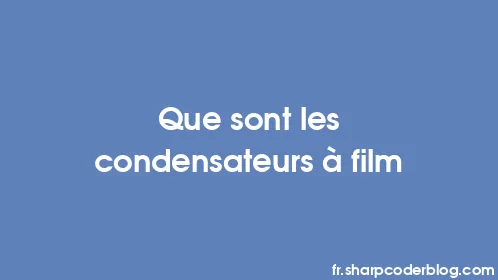 Que sont les condensateurs à film - Thumbnail