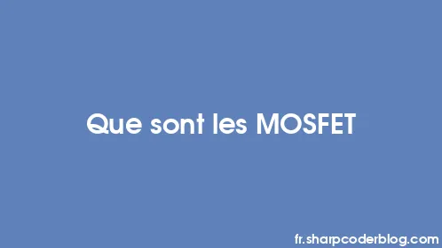 Que sont les MOSFET - Thumbnail