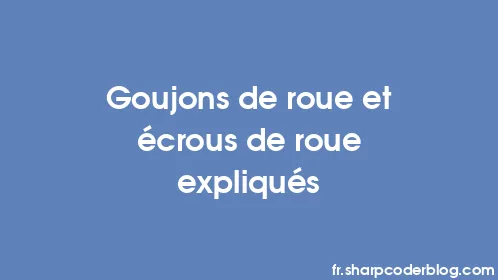 Goujons de roue et écrous de roue expliqués - Thumbnail