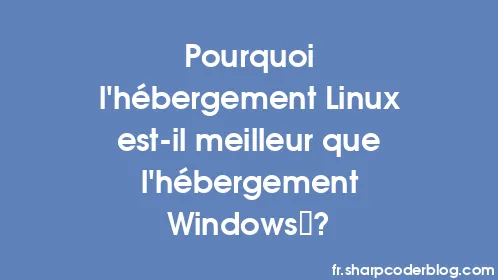 Pourquoi l'hébergement Linux est-il meilleur que l'hébergement Windows ? - Thumbnail