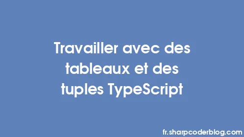 Travailler avec des tableaux et des tuples TypeScript - Thumbnail